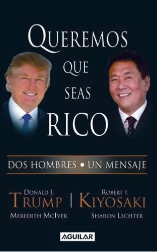 Queremos Que Seas Rico - Robert T. Kiyosaki- Donald J. Trump