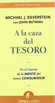 A la Caza del Tesoro: En El Interior de La Mente del Nuevo Consumidor-Michael J. Silverstein (Autor)  · John Butman (Con)