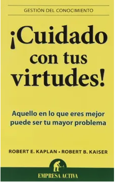 Cuidado Con Tus Virtudes!-Robert Kaplan (Autor)  · Robert Kaiser (Autor)